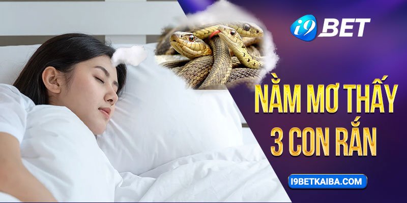 Nằm mơ thấy 3 con rắn